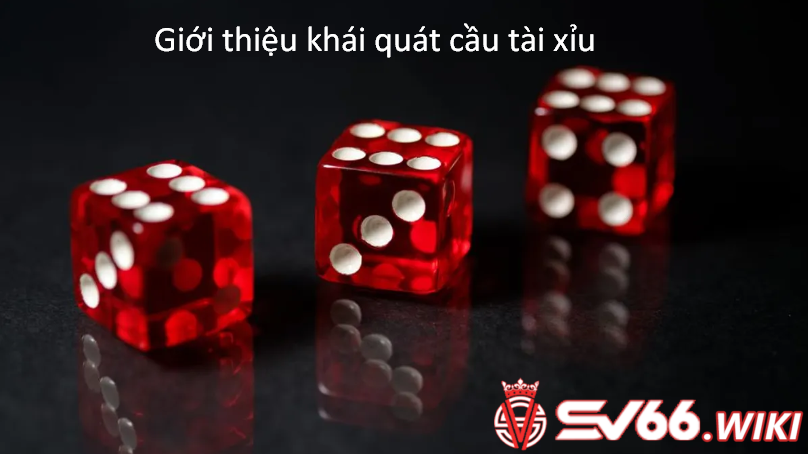 Giới thiệu khái quát cầu tài xỉu